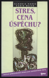Harss, Claudia; Maier, Karin - Stres, cena úspěchu? 