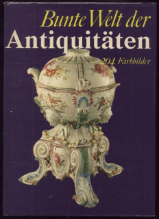 kolektiv autorů - Bunte Welt der Antiquitäten - 204 Farbbilder (v němčině)
