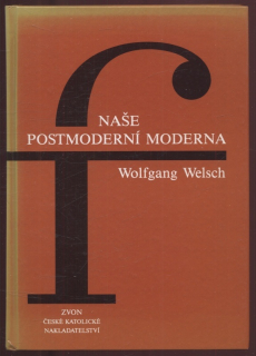 Welsch, Wolfgang - Naše postmoderní moderna