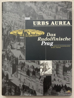 Hausenblasová, Jaroslava; Šroněk, Michal - Urbs Aurea: Das Rudolfinische Prag (německy)