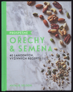 Seldon, Natalie - Prospěšné ořechy a semena - 40 lahodných, výživných receptů