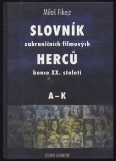 Fikejz, Miloš - Slovník zahraničních filmových herců konce XX. století A-K, L-Z (2 svazky)