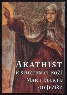 Král, Tomáš František - Akathist, k služebnici Boží Marii Elektě od Ježíše