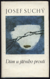 Suchý, Josef - Dům u jitřního proutí