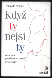 Nennie, Anita de - Když ty nejsi ty - Jak a proč přenášíme na druhé svoje pocity