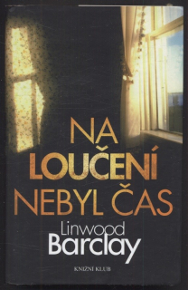 Barclay, Linwood - Na loučení nebyl čas