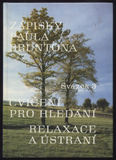 Brunton, Paul - Zápisky Paula Bruntona - Svazek 3: Cvičení pro hledání / Relaxace a ústraní