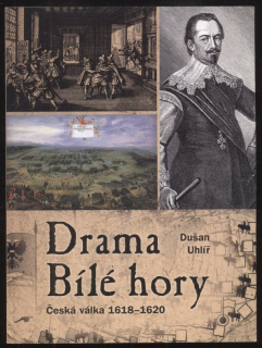 Uhlíř, Dušan - Drama Bílé hory - Česká válka 1618-1620