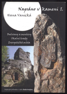 Vanická, Hana - Napsáno v kameni I. a II. - Meditační zahrady, Výšinné hrady, Energetická místa / Balvany a menhiry, Skalní hrady, Energetická místa (2 svazky)