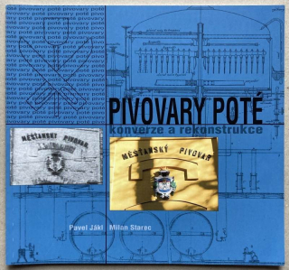 Jákl, Pavel; Starec, Milan - Pivovary poté - konverze a rekonstrukce