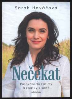 Haváčová, Sarah - Nečekat - Putování do Fátimy a zpátky k sobě