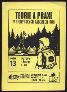 kolektiv autorů - Teorie a praxe v pionýrských táborech ROH - Svazek 13. - Putovní tábory I. díl