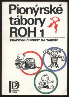 kolektiv autorů - Pionýrské tábory ROH 1 - pracovní činnost na táboře