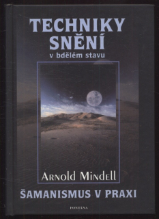 Mindell, Arnold - Techniky snění v bdělém stavu - šamanismus v praxi