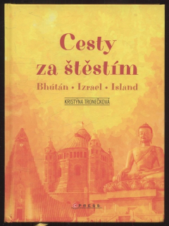 Tronečková, Kristýna - Cesty za štěstím: Bhútán, Izrael, Island