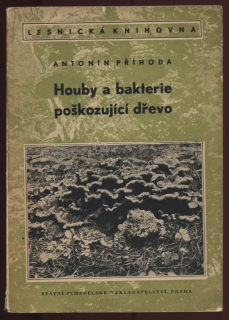 Příhoda, Antonín - Houby a bakterie poškozující dřevo