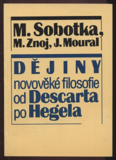 Sobotka, Milan; Znoj, Milan; Moural, Josef - Dějiny novověké filosofie od Descarta po Hegela