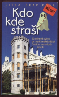 Škápíková, Jitka - Kdo kde straší - 52 rodinných výletů po stopách nejkrásnějších českých a moravských pověstí