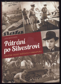 Jan Beránek - Pátrání po Silvestrovi: Válečné osudy Baťovců v Singapouru