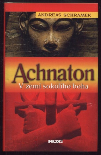 Schramek, Andreas - Achnaton - V zemi sokolího boha