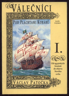 Patočka, Václav - Válečníci pod plachtami korábů I. - Od egyptských faraonů do objevu Nového světa / Od první plavby kolem světa do nástupu páry (2 svazky)