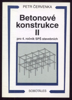 Červenka, Petr - Betonové konstrukce II pro 4. ročník SPŠ stavebních