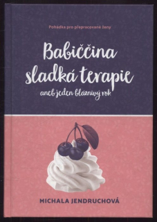 Jendruchová, Michala - Babiččina sladká terapie aneb jeden bláznivý rok