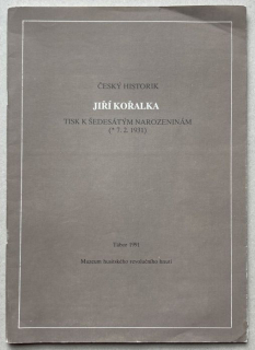Brátka, Petr; Čornej, Petr; Drda, Miloš; Kořalková, Květa; Tecl, Rudolf - Český historik Jiří Kořalka : tisk k šedesátým narozeninám (*7. 2. 1931)