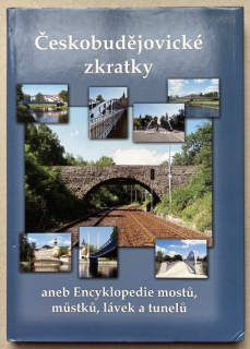 Binder, Milan; Schinko, Jan - Českobudějovické zkratky aneb Encyklopedie mostů, můstků, lávek a tunelů