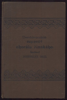 Orel, Dobroslav - Theoreticko-praktická rokověť chorálu římského