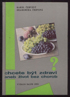 Červený, Karel; Červená, Drahomíra - CHcete být zdraví aneb Život bez chorob