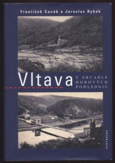 Cacák, František; Rybák, Jaroslav - Vltava v zrcadle dobových pohlednic