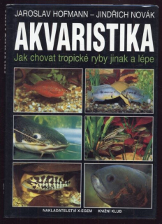 Hofmann, Jaroslav; Novák, Jindřich - Akvaristika - Jak chovat tropické ryby jinak a lépe