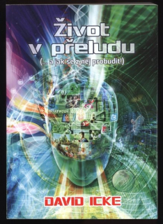 Icke, David - Život v přeludu (... a jak se z něj probudit)