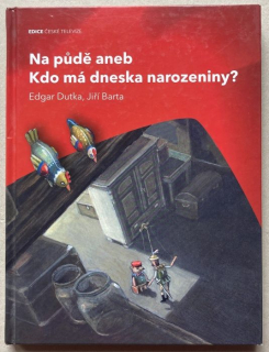 Dutka, Edgar; Barta, Jiří - Na půdě aneb Kdo má dneska narozeniny?