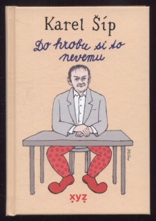 Šíp, Karel - Do hrobu si to nevemu
