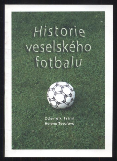 Friml, Zdeněk; Tesařová, Helena - Historie veselského fotbalu