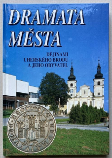Sikula, Petr; Chrástek, František - Dramata města: Dějinami Uherského Brodu a jeho obyvatel
