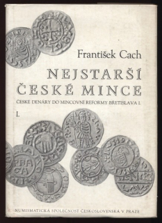 Cach, František - Nejstarší české mince 1. díl - České denáry do mincovní reformy Břetislava I.