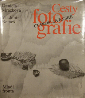 Mrázková, Daniela; Remeš, Vladimír - Cesty Československé fotografie