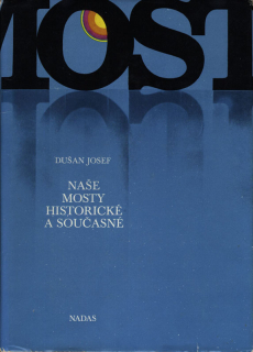 Josef, Dušan - Naše mosty historické a současné