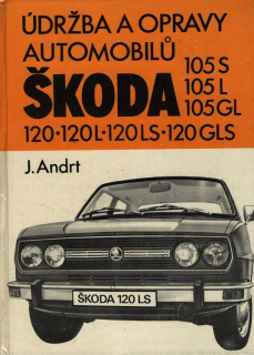 Andrt, Jaroslav - Údržba a opravy automobilů Škoda 105 S, 105 L, 105 GL, 120, 120 L, 120 LS, 120 GLS