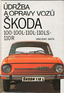 Baťa, Vincenc - Údržba a opravy vozů Škoda 100, 100L, 110L, 110LS, 110R,