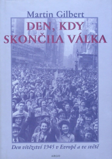 Gilbert, Martin - Den, kdy skončila válka