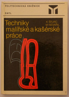 Šturc, Karel; Nevařil, Miloš - Techniky malířské a kašérské práce