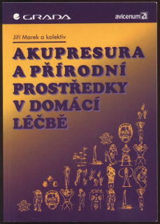 Marek, Jiří a kolektiv - Akupresura a přírodní prostředky v domácí léčbě