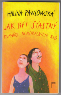 Pawlowská, Halina - Jak být šťastný: Dvanáct nemorálních rad