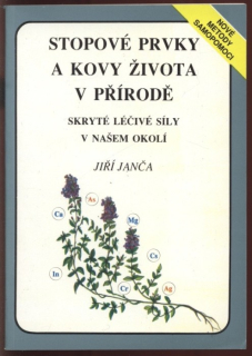 Janča, Jiří - Stopové prvky a kovy života v přírodě (Skryté léčivé síly v našem okolí)