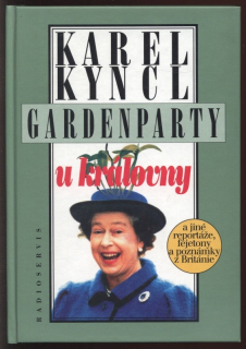 Kyncl, Karel - Gardenparty u královny a jiné reportáže, fejetony a poznámky z Británie