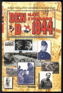 Neillands, Robin; de Normann, Roderick - Den D, 1944 - Hlasy z Normandie
